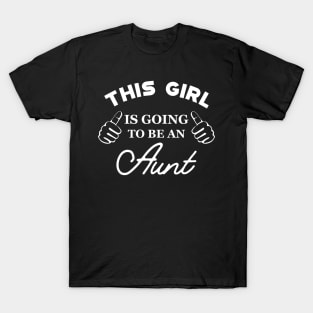 New Aunt - This girl is going to be an aunt T-Shirt